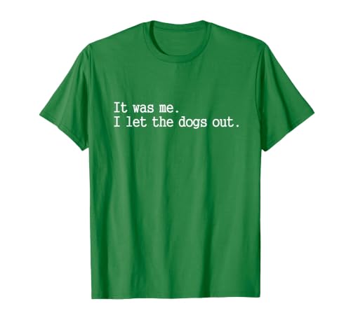 it was me i let the Dogs Out tee Funny Dog T-Shirt, Men, Kelly Green, 3X-Large