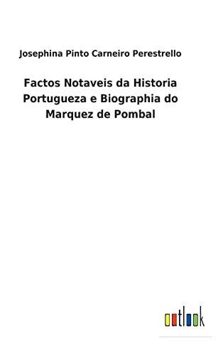 Factos Notaveis da Historia Portugueza e Biographia do Marquez de Pombal (Portuguese Edition)