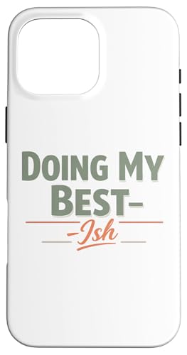 Doing My Best Ish Sarcastic Low Effort Mood Men Women Kids �X�}�z�P�[�X iPhone 16 Pro Max �p