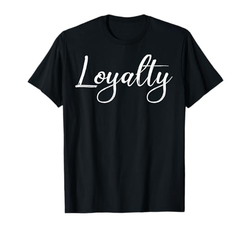 Loyalty T-Shirt Gift Loyalty Tee for Loyal Men Women Kids T-Shirt