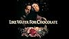 Like Water For Chocolate #1