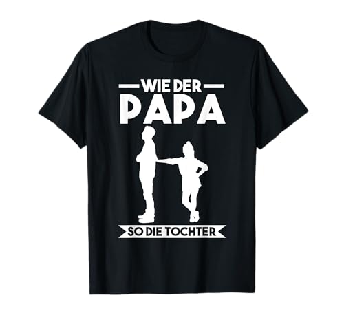 Wie der Papa so die Tochter T-Shirt