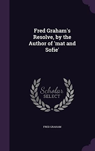 Fred Graham's Resolve, by the Author of 'mat and Sofie'
