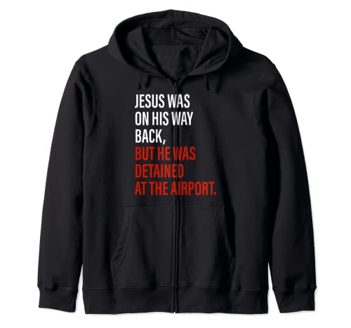 Jesus Was On His Way Back But He Got Detained Christian Gift Zip Hoodie