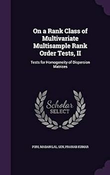Hardcover On a Rank Class of Multivariate Multisample Rank Order Tests, II: Tests for Homogeneity of Dispersion Matrices Book