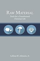 Raw Material: Tools for a Transformed Christian Life 0996323309 Book Cover