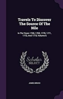 Hardcover Travels To Discover The Source Of The Nile: In The Years 1768, 1769, 1770, 1771, 1772, And 1773, Volume 6 Book