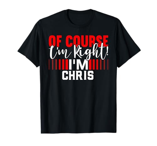 Camiseta con texto en inglés 'Of Course Im Right Im CHRIS' Camiseta