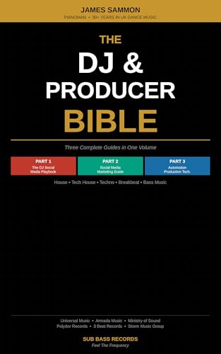 The DJ & Producer Bible: The Complete Guide to DJ Career Strategy, Social Media Marketing and Music Production Automation — Three Books in One Volume