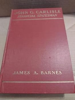 Hardcover John G. Carlisle. Financial Statesman [American Political Leaders] Book