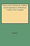  Union and Confederate Soldiers and Sympathizers of Barbour County, West Virginia