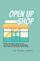 Open Up Shop: How To Start Your Own Print on Demand Business via Canva, Printify and Etsy B0BYR5R477 Book Cover