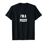 I'm A Pussy T-Shirt T-Shirt