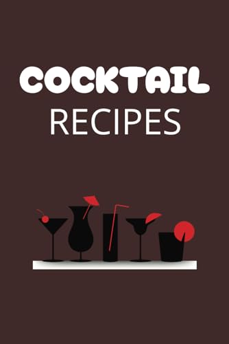 livre Cocktail Recipe Journal: Record Favourite Recipes including Spirit, Cocktail Name, Type, Ingredients, Garnish, Mixing Method, Glass Type, Addition Notes- 6 x 9 Inches, 120 Pages