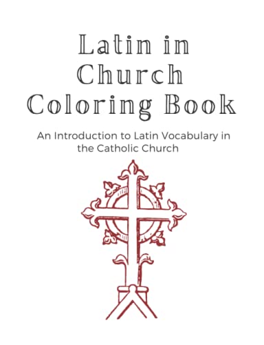 Latin in Church Coloring Book: An Introduction to Latin Vocabulary in the Catholic Church