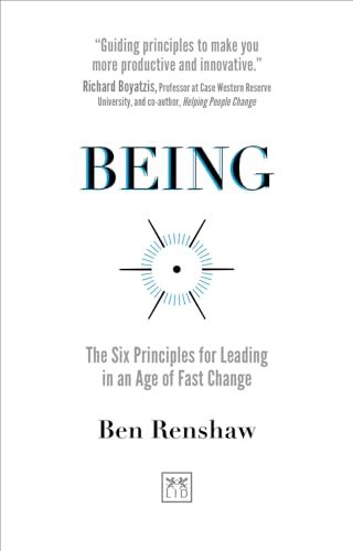 Being: The Six Principles For Leading In An Age Of Fast Change