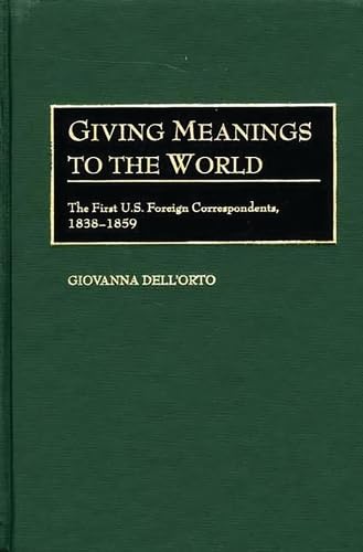 Buy Giving Meanings to the World: The First U.S. Foreign Correspondents 1838-1859 — BookShops.in