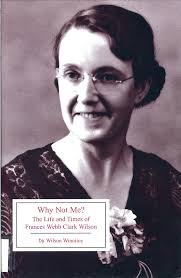 Paperback Why Not Me? The Life and Times of Frances Webb Clark Wilson: Voices of Abandonment, Courage and Love Book