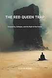The Red Queen Trap: Complexity, Collapse, and the Myth of the Future