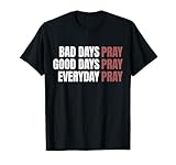 Bad Days Pray Good Days Pray Everyday Apparel