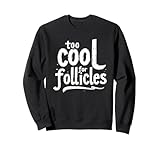 Lustig zu cool für Follikel Sweatshirt