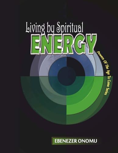 Living By Spiritual Energy (Powers of the age to come)