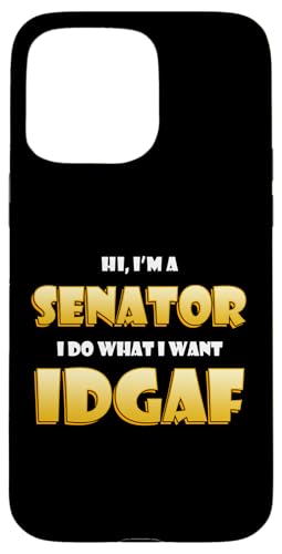 Hi I'm a Senator I do What I want IDGAF Political Senators �X�}�z�P�[�X iPhone 15 Pro Max �p