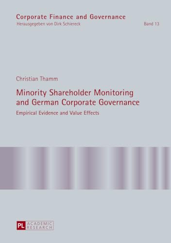 Minority Shareholder Monitoring and German Corporate Governance: Empirical Evidence and Value Effects (Corporate...