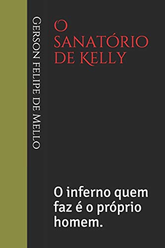 O sanatório de Kelly: O inferno quem faz é o próprio homem.