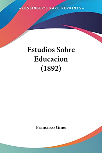 Estudios Sobre Educacion (1892) (Spanish Edition)