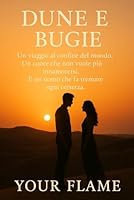 Dune e Bugie: Un viaggio al confine del mondo. Un cuore che non vuole più innamorarsi. E un uomo che fa tremare ogni certezza. (Italian Edition) B0F64Y8WCL Book Cover