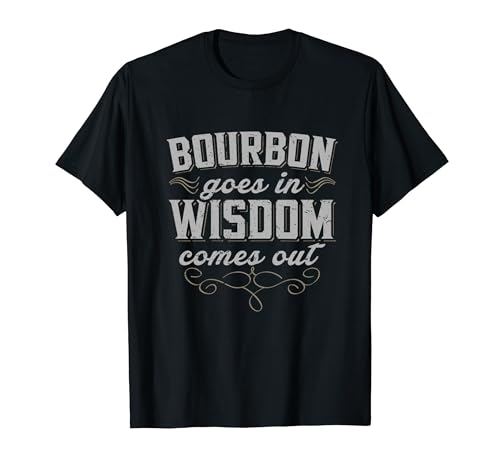 Bourbon Goes In Wisdom Comes Out Tee Camiseta