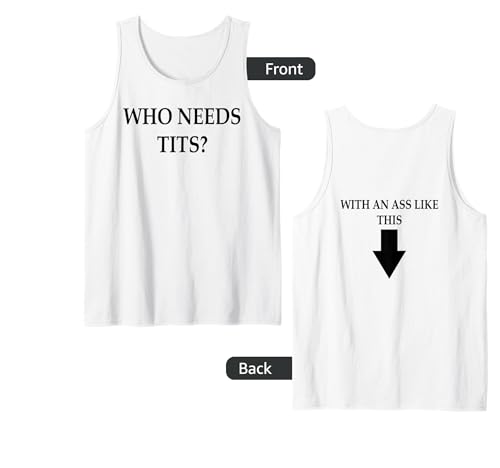 Who needs tits with an ass like this Tank Top