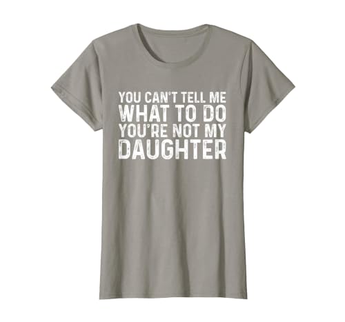 You Can't Tell Me What to Do You're Not My Daughter T-Shirt, Women, Slate Grey, Large