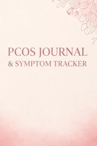 PCOS Journal and Symptom Tracker: A Comprehensive Health & Wellness Planner to Track Periods, Hormonal Patterns, Medication, and