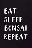  Eat Sleep Bonsai RepeaMeme Japanese Funny tree pruning Notebook Planner: Bonsai, ,College,Monthly,Money,To Do List,Planning,PocketPlanner,Cute,Stylish Paperback,Do It All