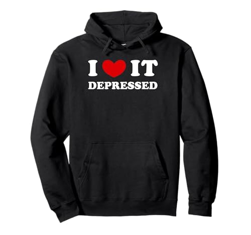 I Love It Depressed, Ich Liebe Es Depressiv Pullover Hoodie