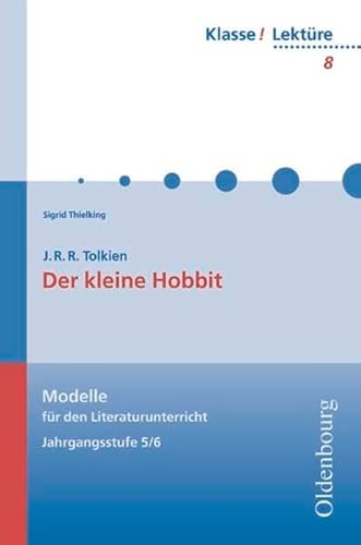 J.R.R. Tolkien, Der kleine Hobbit: Modelle für den Literaturunterricht 5-10 (Klasse! Lektüre)