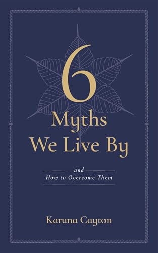 6 Myths We Live By: And How to Overcome Them