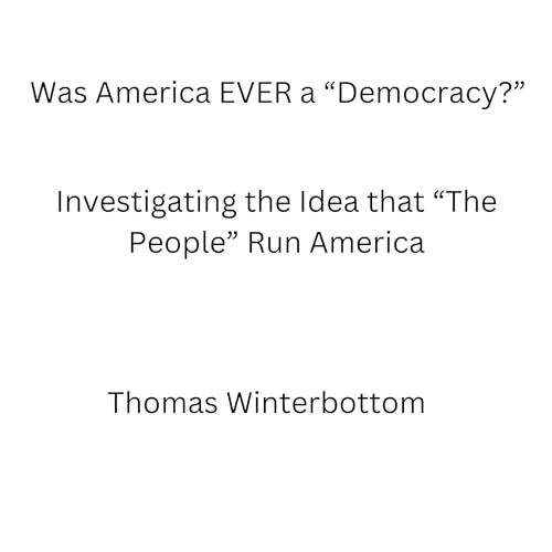 Was America Ever a Democracy? by Thomas Winterbottom episode artwork