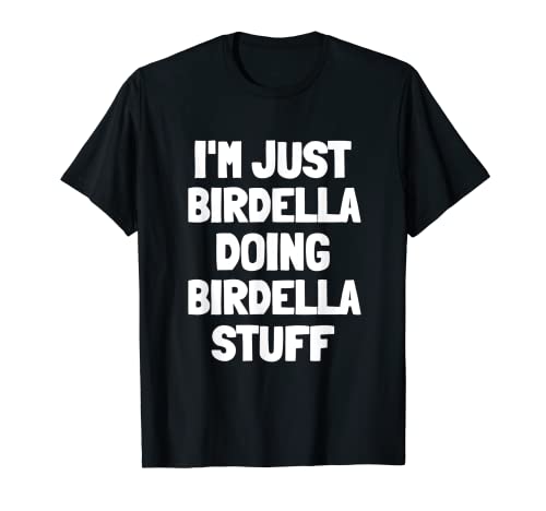 I'm Just Birdella Doing Birdella Stuff T-Shirt