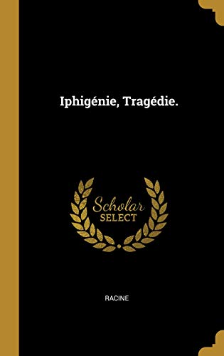 Télécharger Iphigénie, Tragédie. Livre eBook France