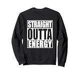 Straight outta Energy Sweatshirt