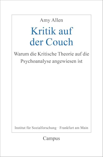 Kritik auf der Couch: Warum die Kritische Theorie auf die Psychoanalyse angewiesen ist (Frankfurter Beiträge zur Soziologie und Sozialphilosophie, 36)