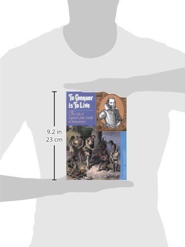 To Conquer Is To Live: The Life of Captain John Smith of Jamestown