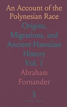An Account of the Polynesian Race: Origins, Migrations, and Ancient Hawaiian History