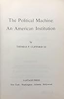 The Political Machine: An American Institution 0533013747 Book Cover