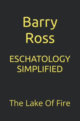 ESCHATOLOGY SIMPLIFIED: The Lake Of Fire