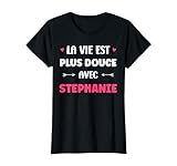 Humour Pr�nom Stephanie la Vie est Plus Douce avec Stephanie T-Shirt