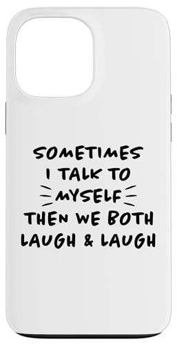 Carcasa para iPhone 13 Pro Max A veces hablo conmigo mismo divertido diciendo sarcasmo broma ironía